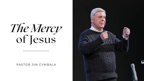 The Mercy Of Jesus Pastor Jim Cymbala The Brooklyn Tabernacle Youtube