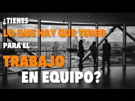 Tienes Lo Que Hay Que Tener Para El Trabajo En Equipo K Coaching