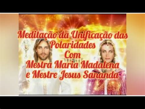 Medita O Da Unifica O Das Polaridades Mestra Maria Madalena E