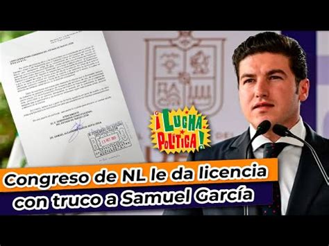 Samuel García ya tiene licencia para buscar la presidencia Congreso de