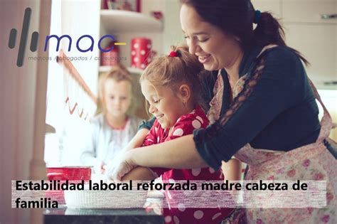 Estabilidad Laboral Reforzada De La Madre Cabeza De Familia Maconsultor