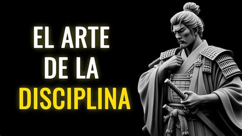 EL ARTE DE LA DISCIPLINA Cómo Ser Disciplinado Según Miyamoto Musashi