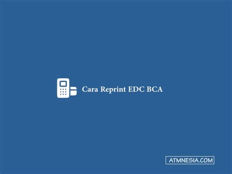 Cara Reprint Edc Bca Sudah Terlewat Dan Cek Transaksi Atmnesia