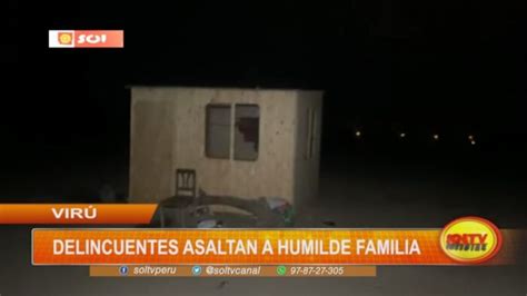 La Libertad delincuentes asaltan a humilde familia en Virú SOLTV PERU