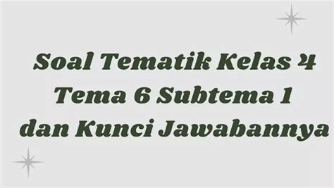 Soal Tematik Kelas Tema Subtema Dan Kunci Jawabannya