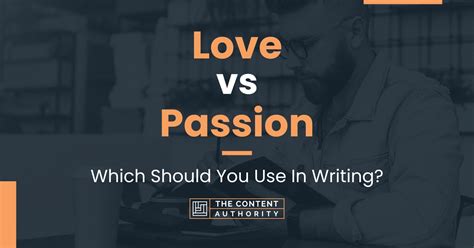 Love Vs Passion Which Should You Use In Writing