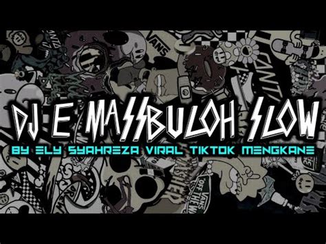 Dj E Massbuloh Slow By Ely Syahreza Viral Tiktok Mengkane Youtube