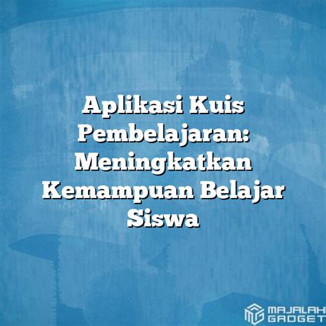 Aplikasi Kuis Pembelajaran Meningkatkan Kemampuan Belajar Siswa