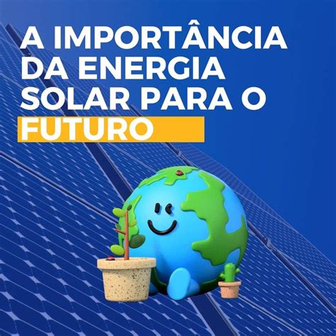 A Importância Da Energia Solar Para O Futuro Superenergy