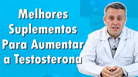 Os Melhores Suplementos Para Aumentar A Testosterona Dr Claudio Guimarães Youtube