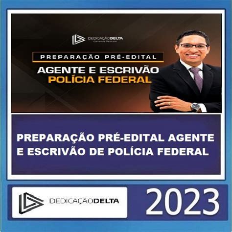 Prepara O Pr Edital Agente E Escriv O De Pol Cia Federal Dedica O