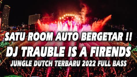 Satu Room Auto Bergetar Dj Trauble Is A Friends Jungle Dutch Terbaru