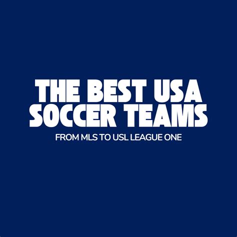 The Best USA Soccer Teams: From MLS to USL League One