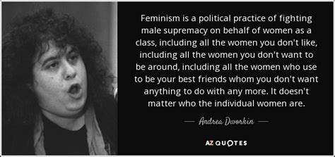 Andrea Dworkin Quote Feminism Is A Political Practice Of Fighting Male Supremacy On