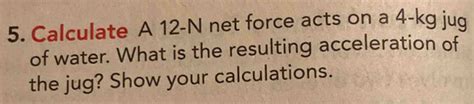 5 Calculate A 12 N Net Force Acts On A 4 Kg Jug Of Water What Is The