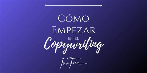 C Mo Empezar En El Copywriting Pasos Para Principiantes Escuela De