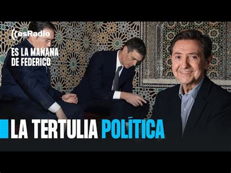 Tertulia De Federico S Nchez Improvisa Un Viaje A Marruecos Tras Youtube