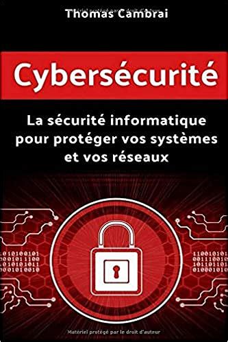 Cybers Curit La S Curit Informatique Pour Prot Ger Vos Syst Mes Et