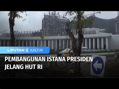 Jelang HUT RI Pembangunan IKN Perlu Kerja Keras Dan Biaya Liputan 6