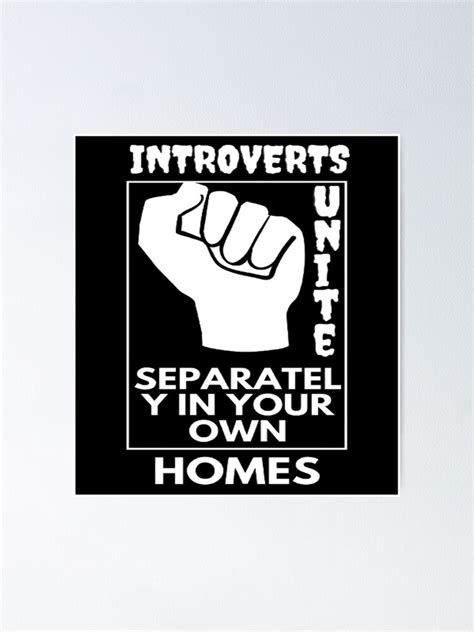 Introverts Unite Separately In Your Own Homes Poster By Ahmar1sanae