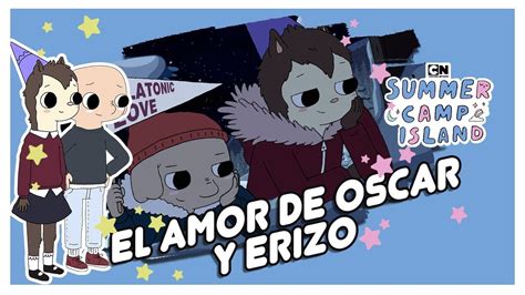 Campamento De Verano El Amor De Oscar Y La Erizo Youtube