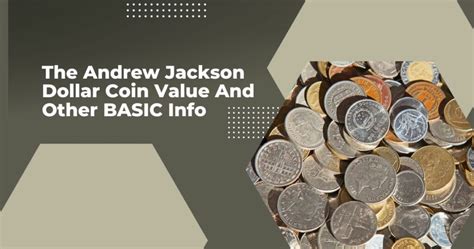 The Andrew Jackson Dollar Coin Value And Other BASIC Info – List of Hobbies