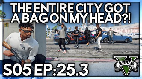 Episode 25 3 The Entire City Got A Bag On My Head GTA RP