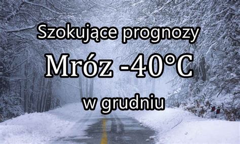 Mróz 40 stopni Szokujące prognozy na grudzień Fani Pogody