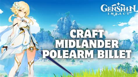 How To Craft Midlander Polearm Billet In Genshin Impact Youtube