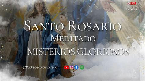 SANTO ROSARIO MEDITADO MISTERIOS GLORIOSOS I PadreOscarDeLaVega YouTube