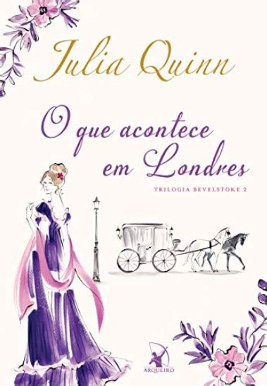 O Que Acontece Em Londres Trilogia Bevelstoke Livro Julia Quinn