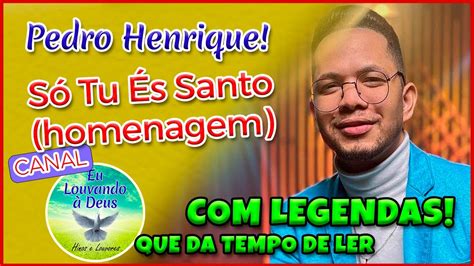 Pedro Henrique Só Tu És Santo gospel hinosgospel louvores