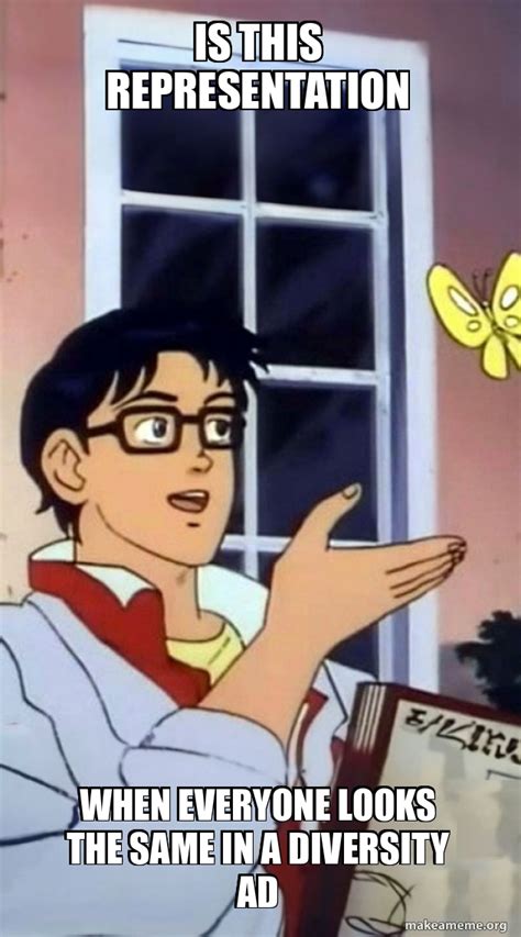 Is This Representation When Everyone Looks The Same In A Diversity Ad Is This A Butterfly Meme