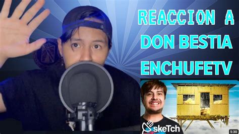 Reacción A Don Bestia De Enchufetv Youtube