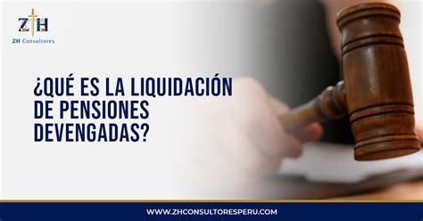 ¿quÉ Es La LiquidaciÓn De Pensiones Devengadas Zh Consultores