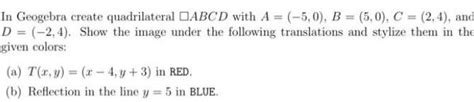 [answered] In Geogebra Create Quadrilateral Dabcd With A 5 0 B 5 0 C 2 Kunduz