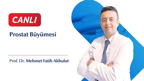 Prof Dr Mehmet Fatih Akbulut Prostat B Y Mesi Youtube