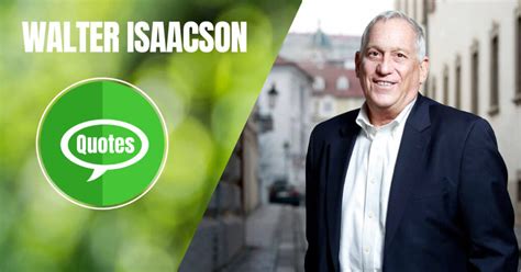 Walter Isaacson Quotes To Get Success In Life