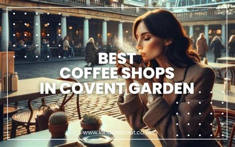 Best Cafes In Covent Garden Where Quality Meets Ambiance 2025