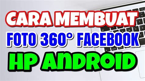 CARA MEMBUAT FOTO 360 DERAJAT FACEBOOK HP ANDROID YouTube