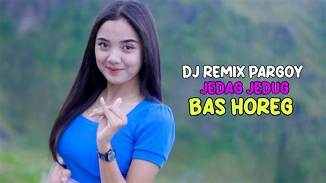 DJ REMIX PARGOY JEDAG JEDUG BAS HOREG YouTube