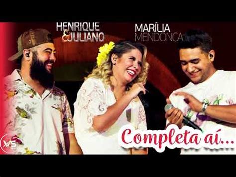 Henrique E Juliano Completa Ai Feat Mar Lia Mendon A Youtube