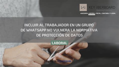 Incluir Al Trabajador En Un Grupo De Whatsapp No Vulnera La Normativa