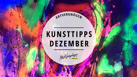 Artvergnügen Unsere 11 Kunsttipps für den Dezember 2018 Mit