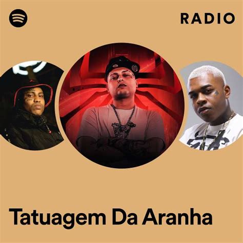 Tatuagem Da Aranha Radio Playlist By Spotify Spotify