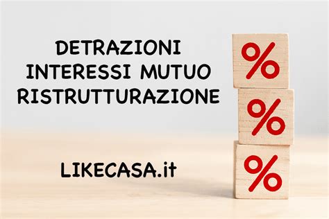 Detrazione Interessi Mutuo Ristrutturazione Come Funziona Cosa Detrarre