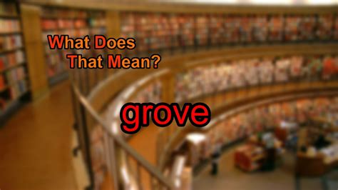 What Does Grove Mean Youtube