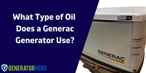 What Type of Oil Does a Generac Generator Use? (2023 Update ...