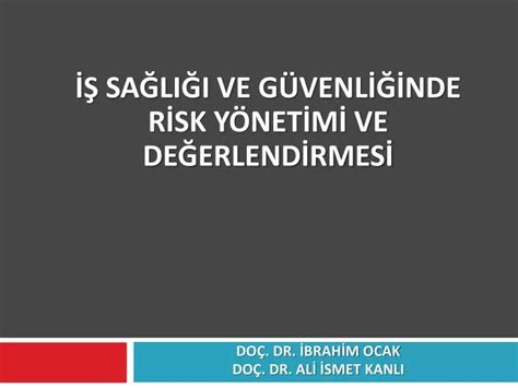 PPT İŞ SAĞLIĞI VE GÜVENLİĞİNDE RİSK YÖNETİMİ VE DEĞERLENDİRMESİ