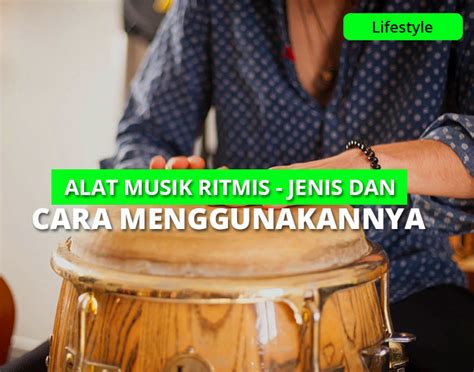 Ragam Alat Musik Ritmis Jenis Dan Cara Menggunakannya